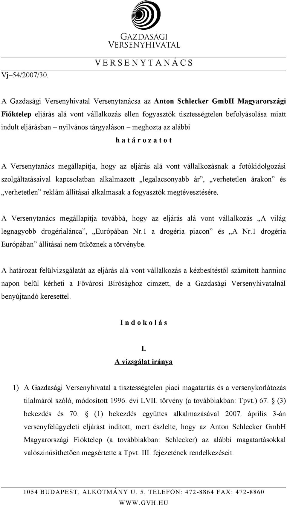 indult eljárásban nyilvános tárgyaláson meghozta az alábbi h a t á r o z a t o t A Versenytanács megállapítja, hogy az eljárás alá vont vállalkozásnak a fotókidolgozási szolgáltatásaival kapcsolatban