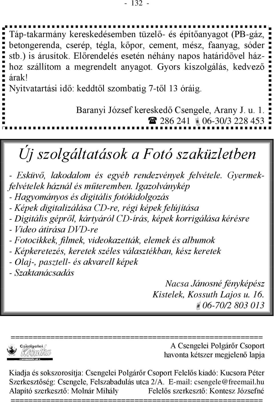 Baranyi József kereskedő Csengele, Arany J. u. 1. 286 241 06-30/3 228 453 Új szolgáltatások a Fotó szaküzletben - Esküvő, lakodalom és egyéb rendezvények felvétele.