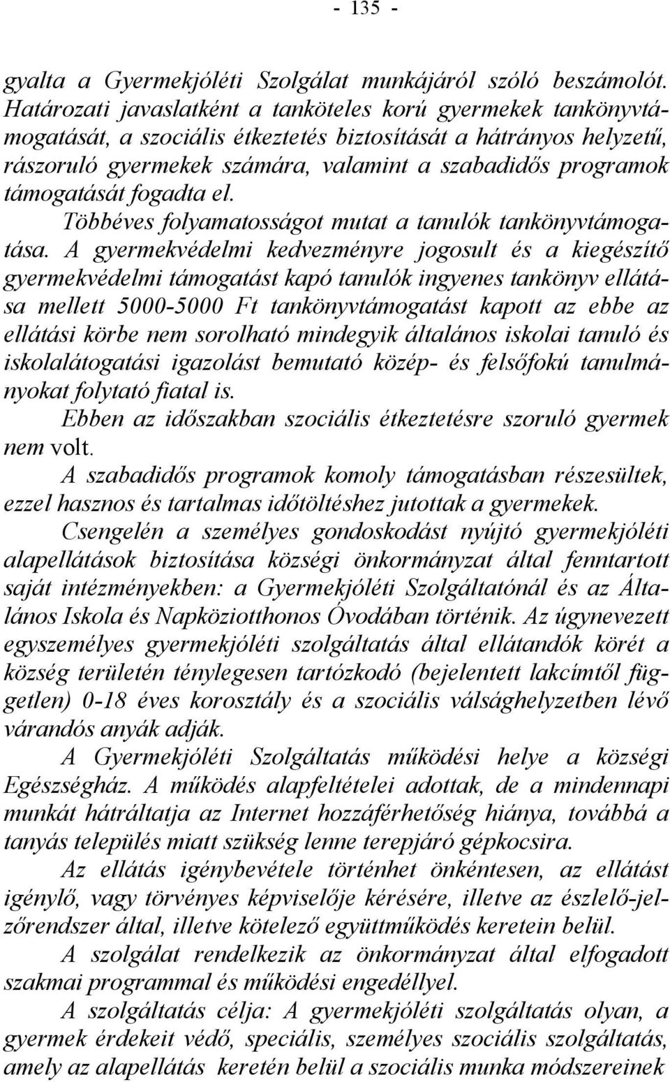 támogatását fogadta el. Többéves folyamatosságot mutat a tanulók tankönyvtámogatása.