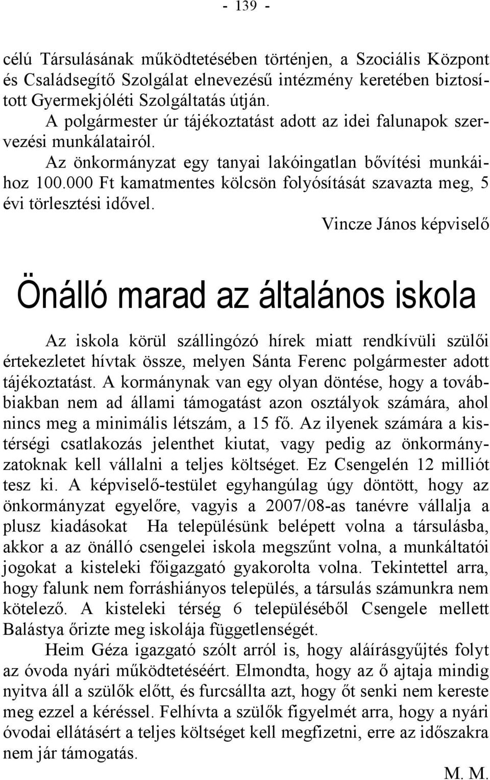 000 Ft kamatmentes kölcsön folyósítását szavazta meg, 5 évi törlesztési idővel.