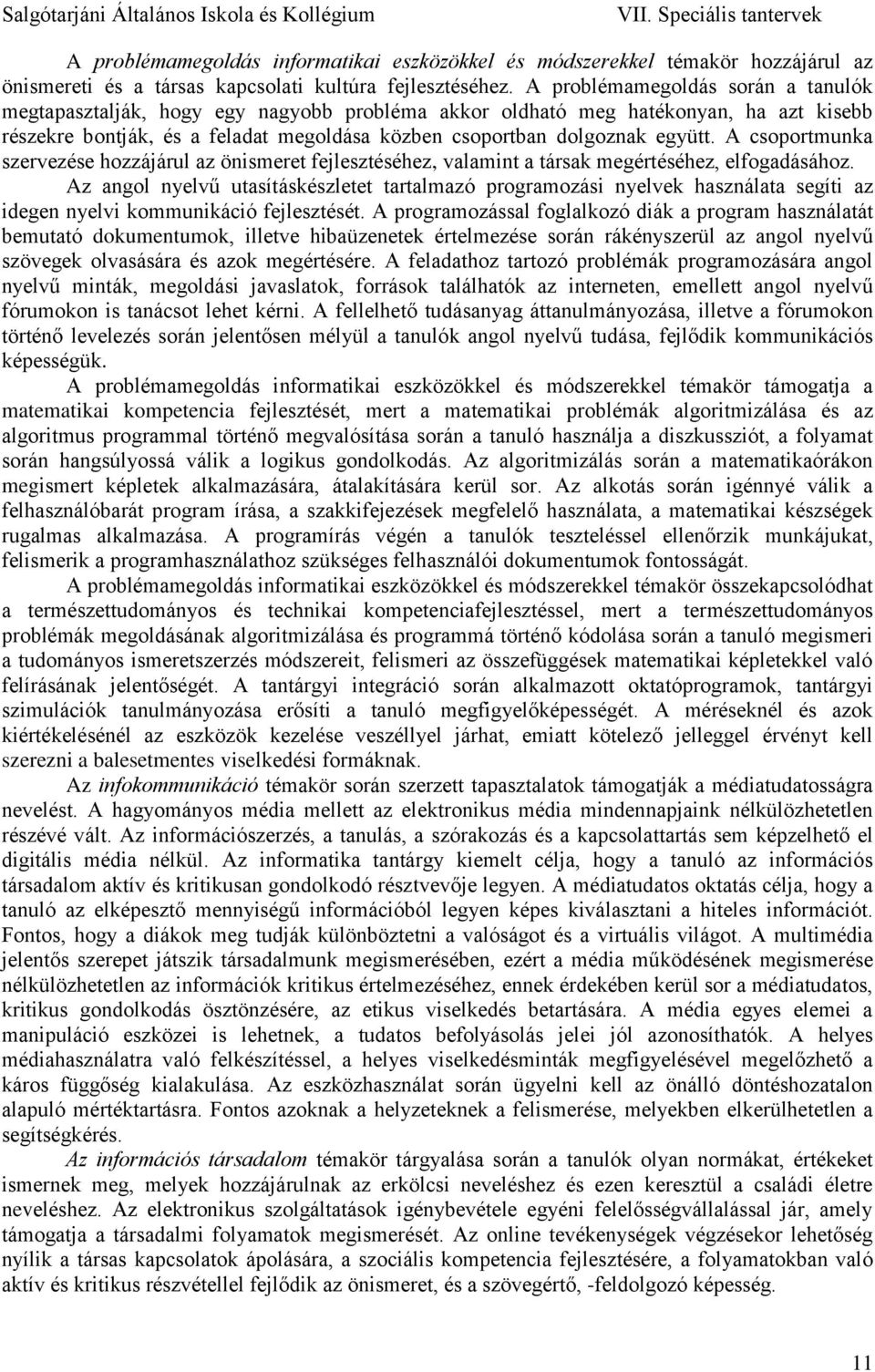 A csoportmunka szervezése hozzájárul az önismeret fejlesztéséhez, valamint a társak megértéséhez, elfogadásához.