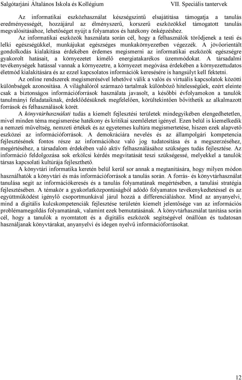 A jövőorientált gondolkodás kialakítása érdekében érdemes megismerni az informatikai eszközök egészségre gyakorolt hatásait, a környezetet kímélő energiatakarékos üzemmódokat.