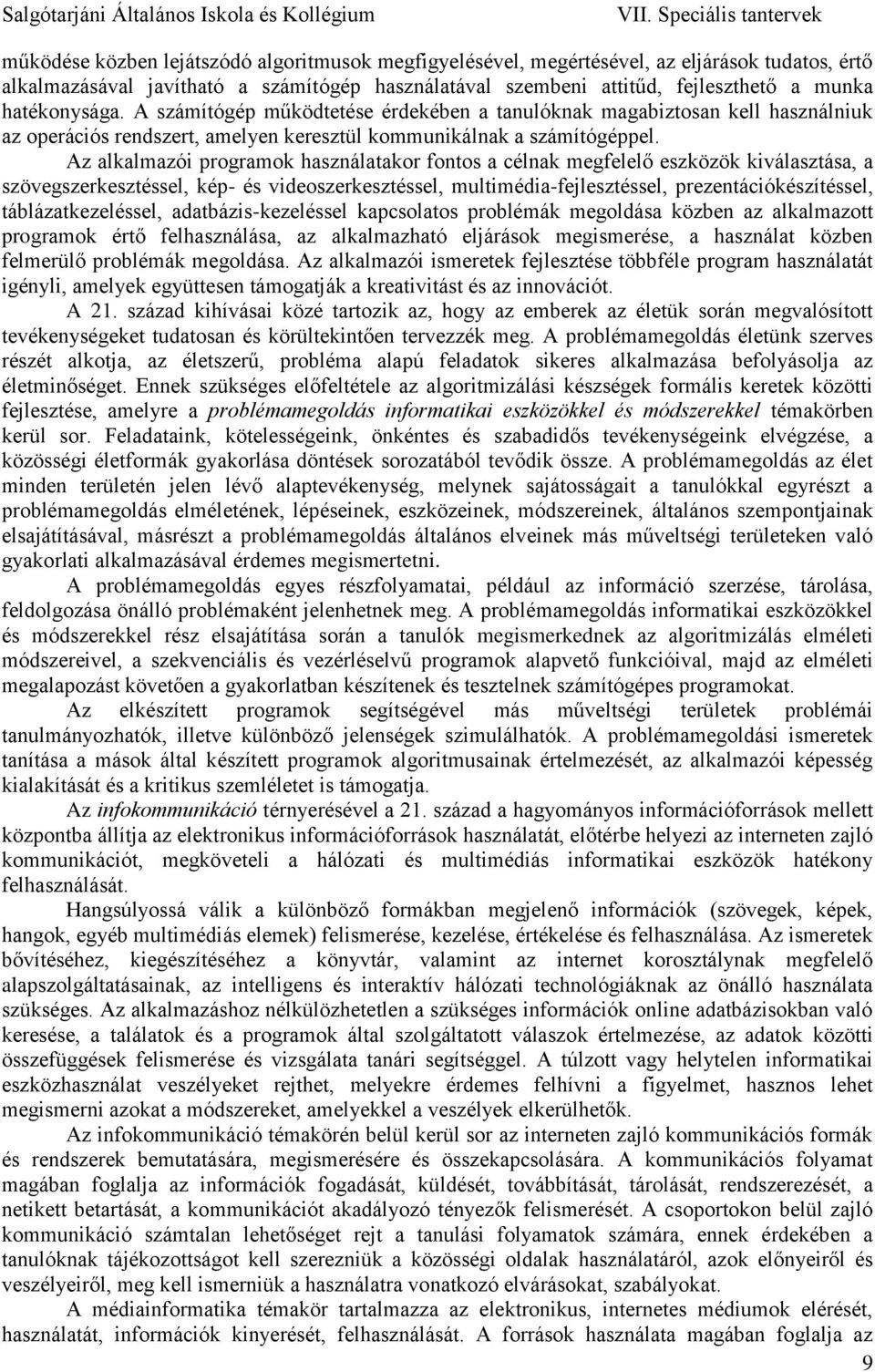 Az alkalmazói programok használatakor fontos a célnak megfelelő eszközök kiválasztása, a szövegszerkesztéssel, kép- és videoszerkesztéssel, multimédia-fejlesztéssel, prezentációkészítéssel,
