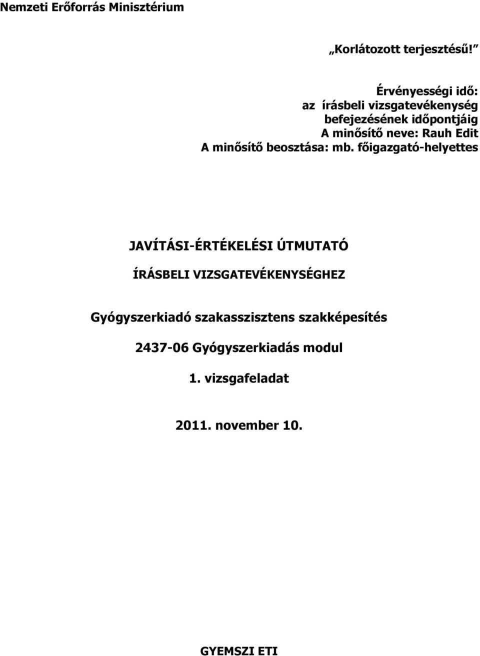 Rauh Edit A minősítő beosztása: mb.