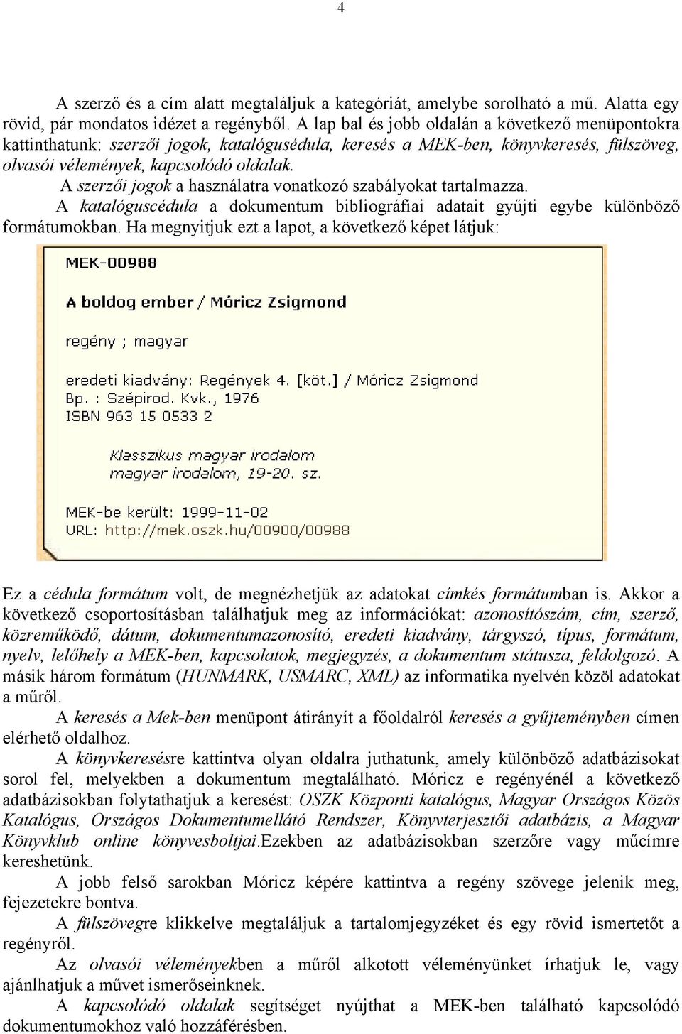 A szerzői jogok a használatra vonatkozó szabályokat tartalmazza. A katalóguscédula a dokumentum bibliográfiai adatait gyűjti egybe különböző formátumokban.