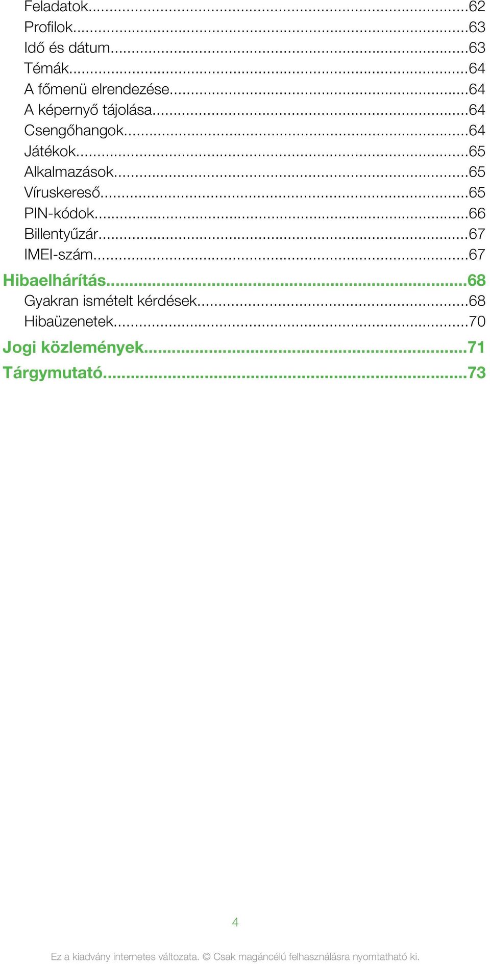 ..65 Víruskereső...65 PIN-kódok...66 Billentyűzár...67 IMEI-szám...67 Hibaelhárítás.