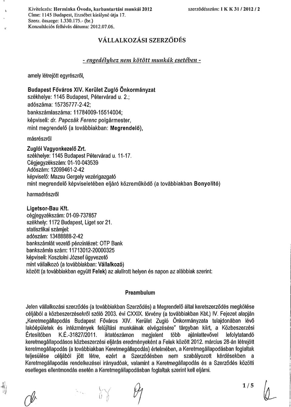 Kerület Zugló Önkormányzat székhelye: 1145 Budapest, Pétervárad u. 2.; adószáma: 15735777-2-42; bankszámlaszáma: 11784009-15514004; képviseli: őr.