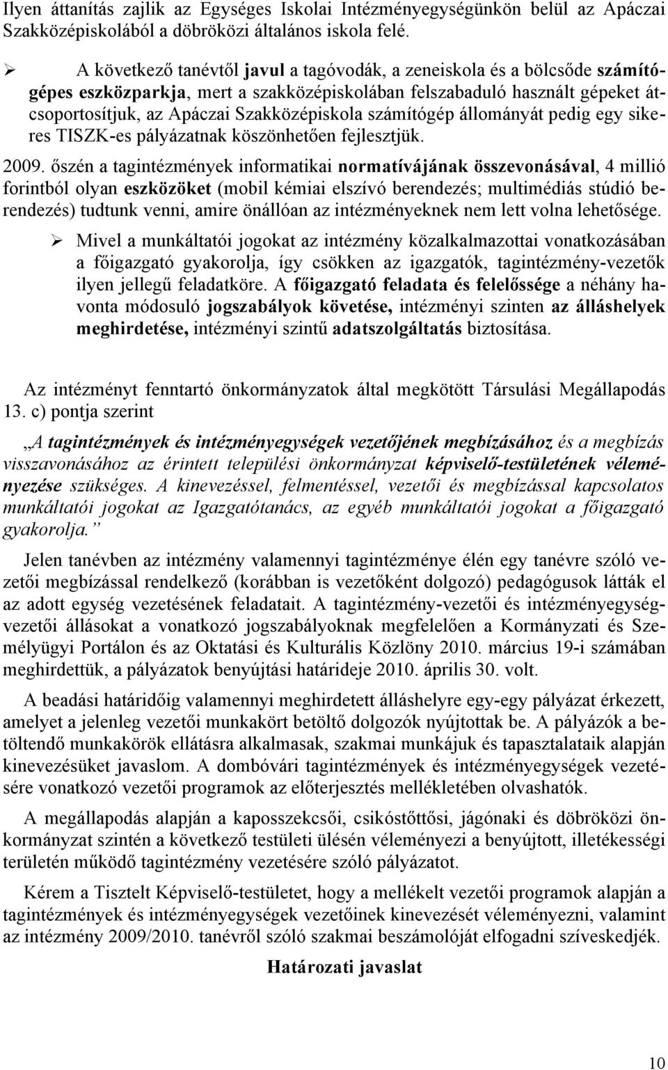 állmányát pedig egy sikeres TISZK-es pályázatnak köszönhetően fejlesztjük. 2009.