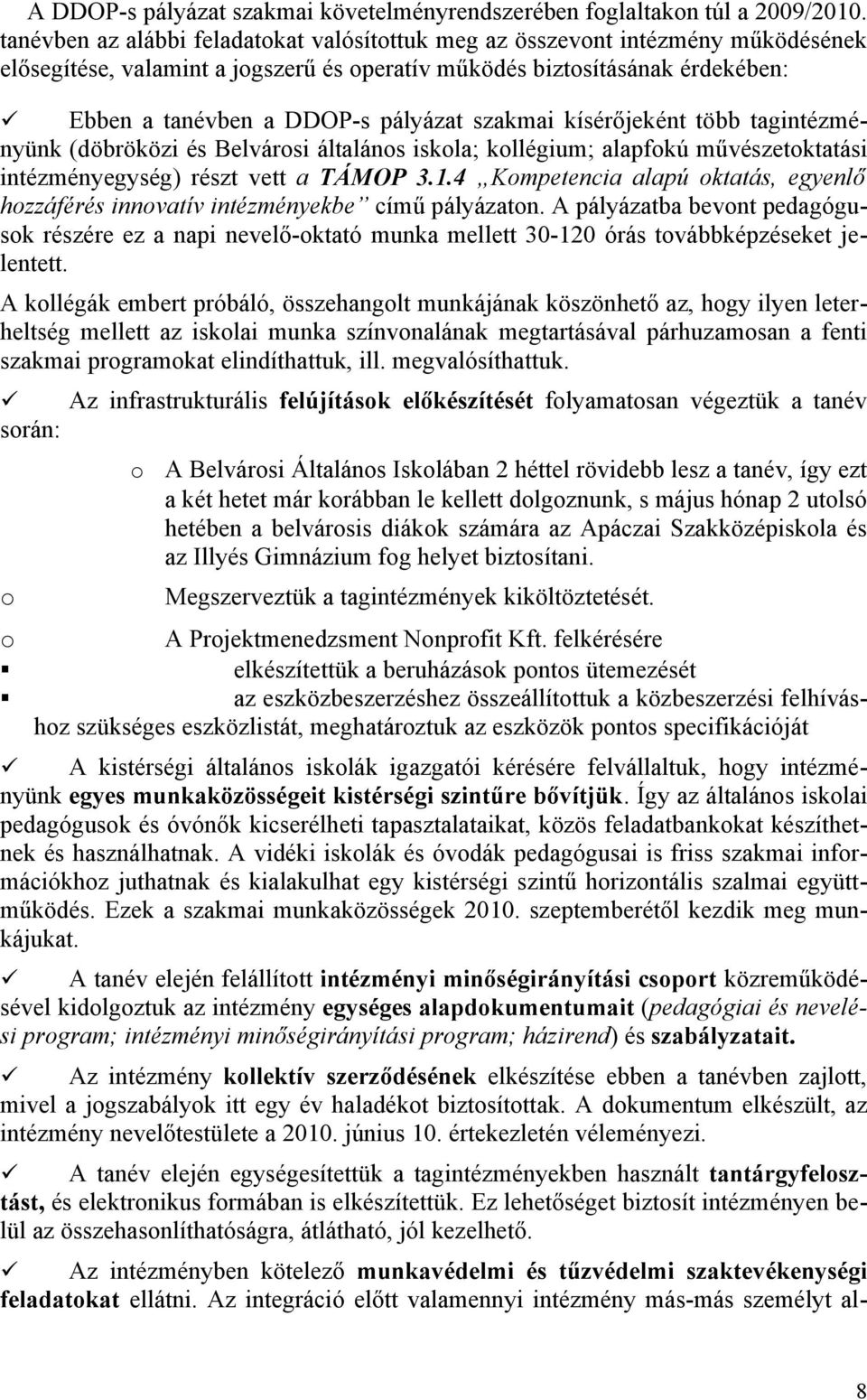 kísérőjeként több tagintézményünk (döbröközi és Belvársi általáns iskla; kllégium; alapfkú művészetktatási intézményegység) részt vett a TÁMOP 3.1.