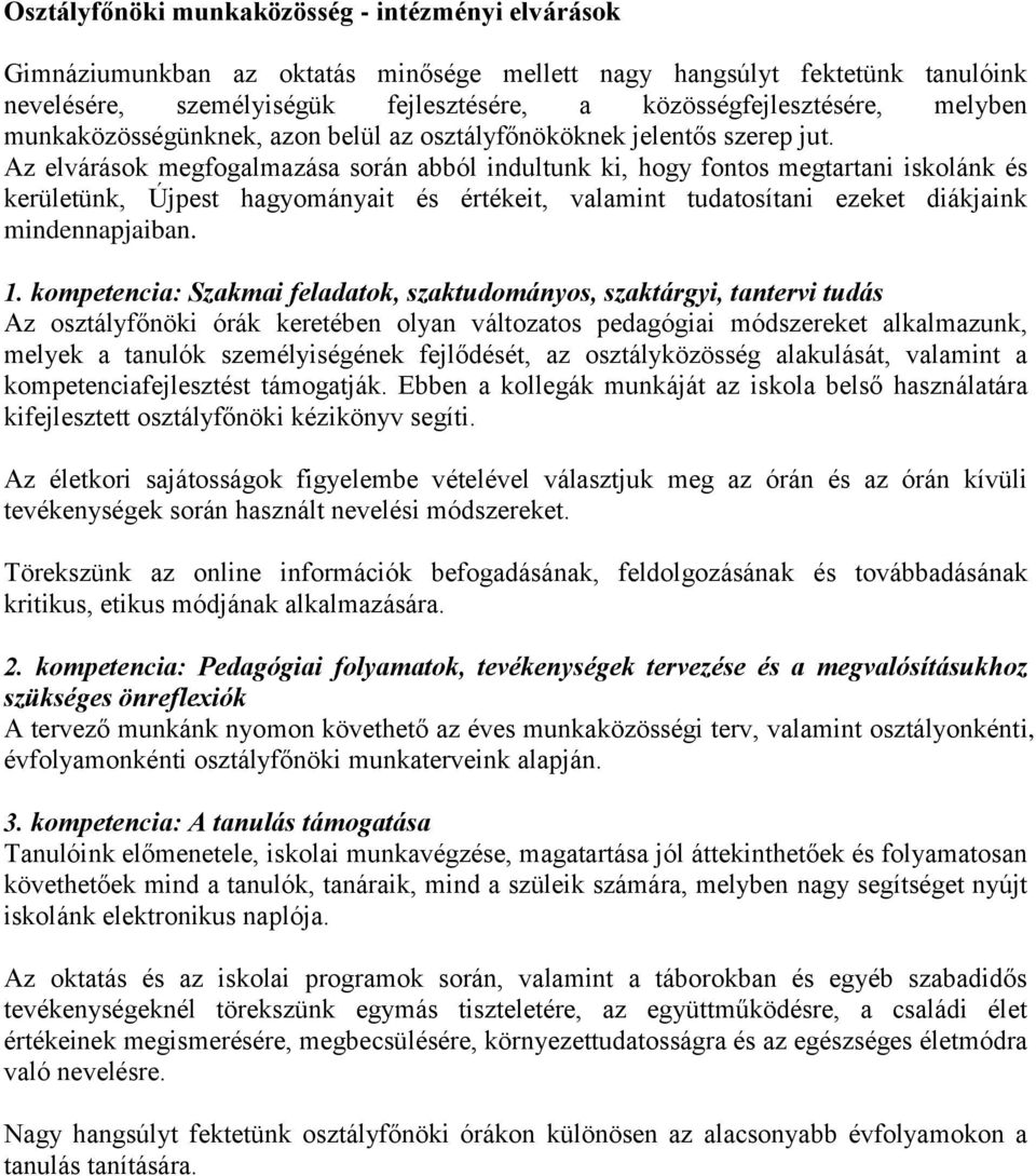 Az elvárások megfogalmazása során abból indultunk ki, hogy fontos megtartani iskolánk és kerületünk, Újpest hagyományait és értékeit, valamint tudatosítani ezeket diákjaink mindennapjaiban. 1.