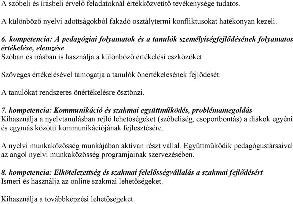 Szöveges értékelésével támogatja a tanulók önértékelésének fejlődését. A tanulókat rendszeres önértékelésre ösztönzi. 7.