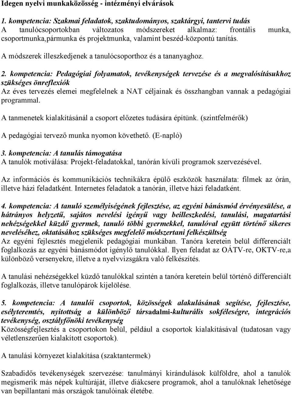 beszéd-központú tanítás. A módszerek illeszkedjenek a tanulócsoporthoz és a tananyaghoz. 2.