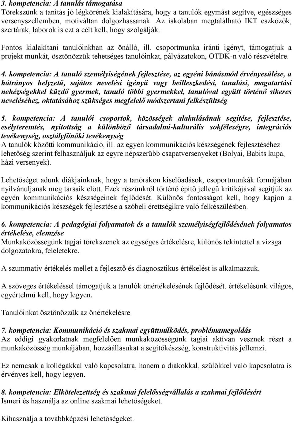 csoportmunka iránti igényt, támogatjuk a projekt munkát, ösztönözzük tehetséges tanulóinkat, pályázatokon, OTDK-n való részvételre. 4.