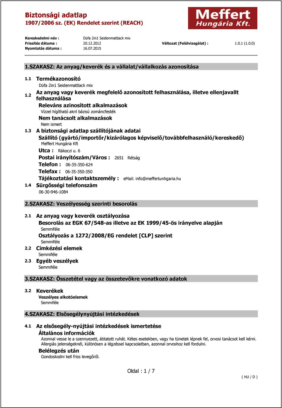 3 A biztonsági adatlap szállítójának adatai Szállító (gyártó/importőr/kizárólagos képviselő/továbbfelhasználó/kereskedő) Meffert Hungária Kft Utca : Rákoczi u.