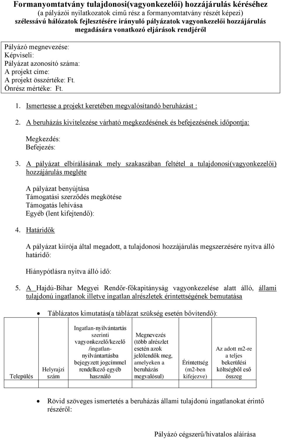 Ismertesse a projekt keretében megvalósítandó beruházást : 2. A beruházás kivitelezése várható megkezdésének és befejezésének időpontja: Megkezdés: Befejezés: 3.