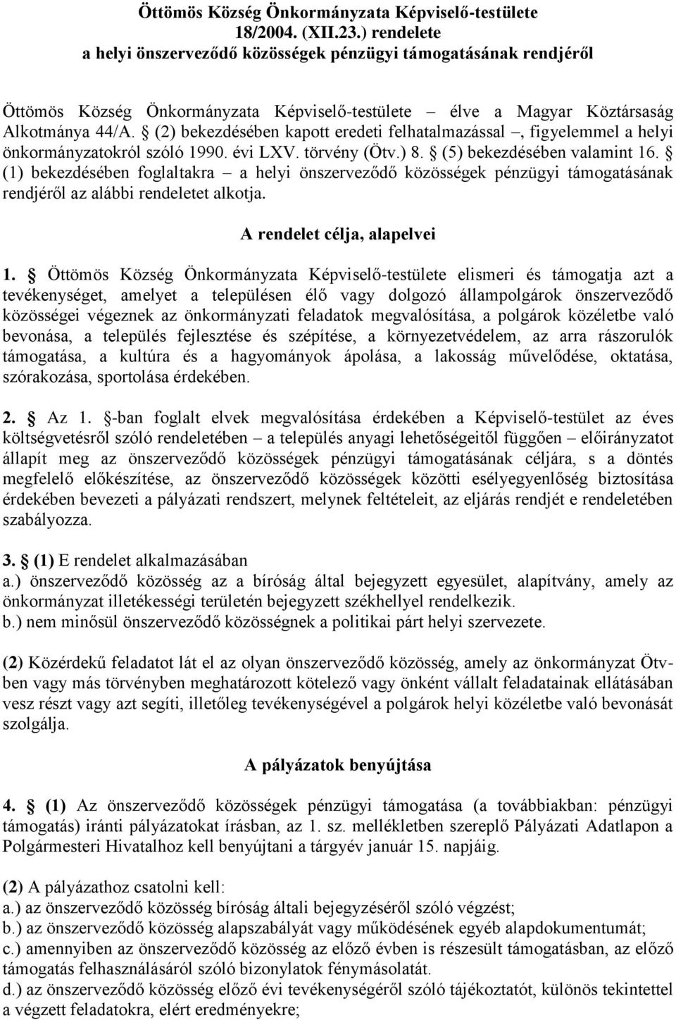 (2) bekezdésében kapott eredeti felhatalmazással, figyelemmel a helyi önkormányzatokról szóló 1990. évi LXV. törvény (Ötv.) 8. (5) bekezdésében valamint 16.