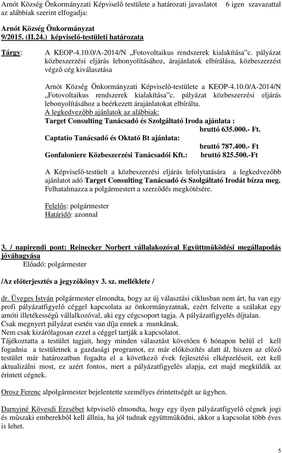 pályázat közbeszerzési eljárás lebonyolításához, árajánlatok elbírálása, közbeszerzést végző cég kiválasztása Arnót Község Önkormányzati Képviselő-testülete a KEOP-4.10.