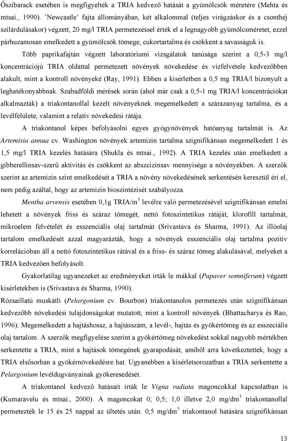 emelkedett a gyümölcsök tömege, cukortartalma és csökkent a savasságuk is.