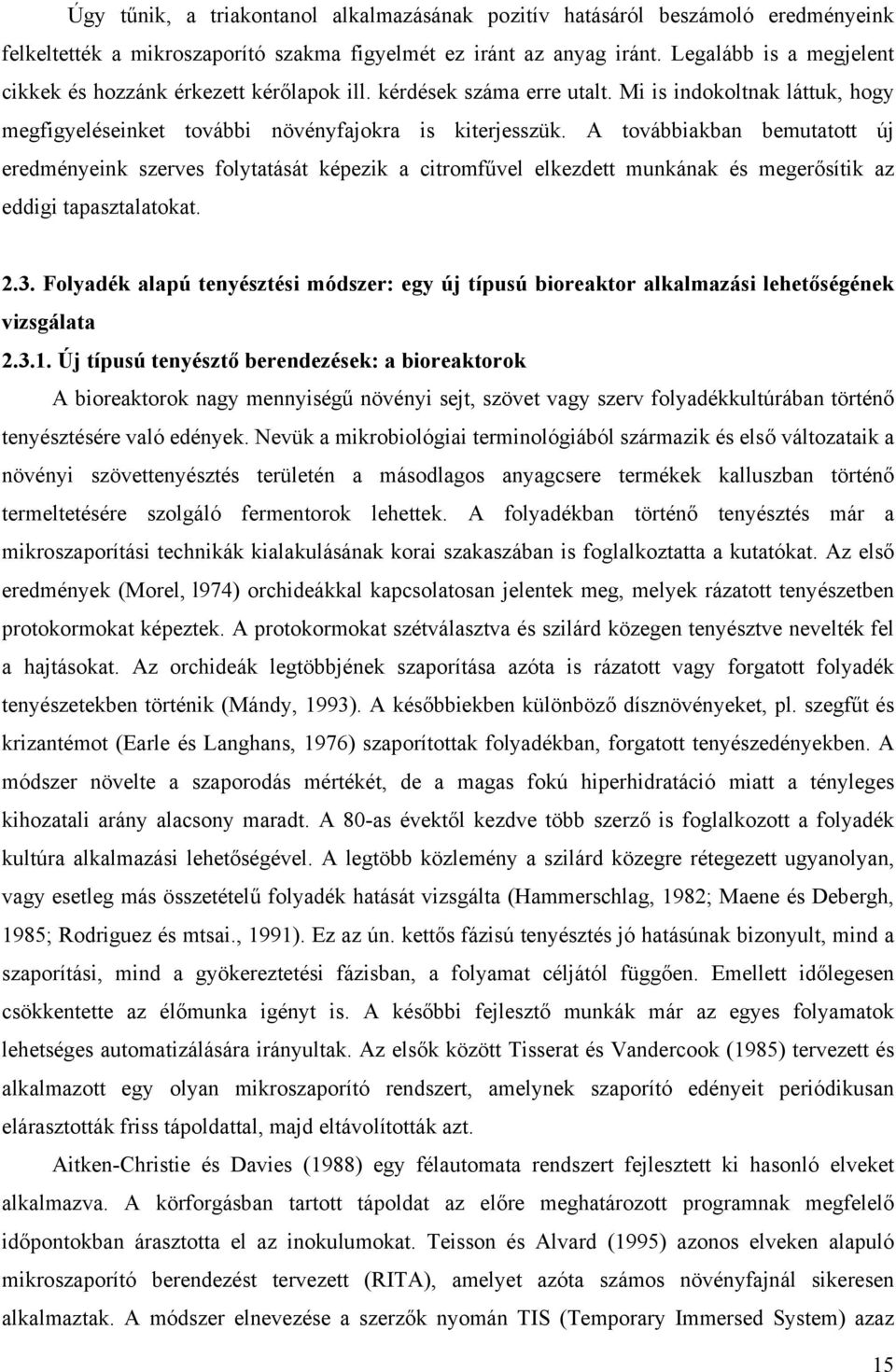 A továbbiakban bemutatott új eredményeink szerves folytatását képezik a citromfűvel elkezdett munkának és megerősítik az eddigi tapasztalatokat. 2.3.