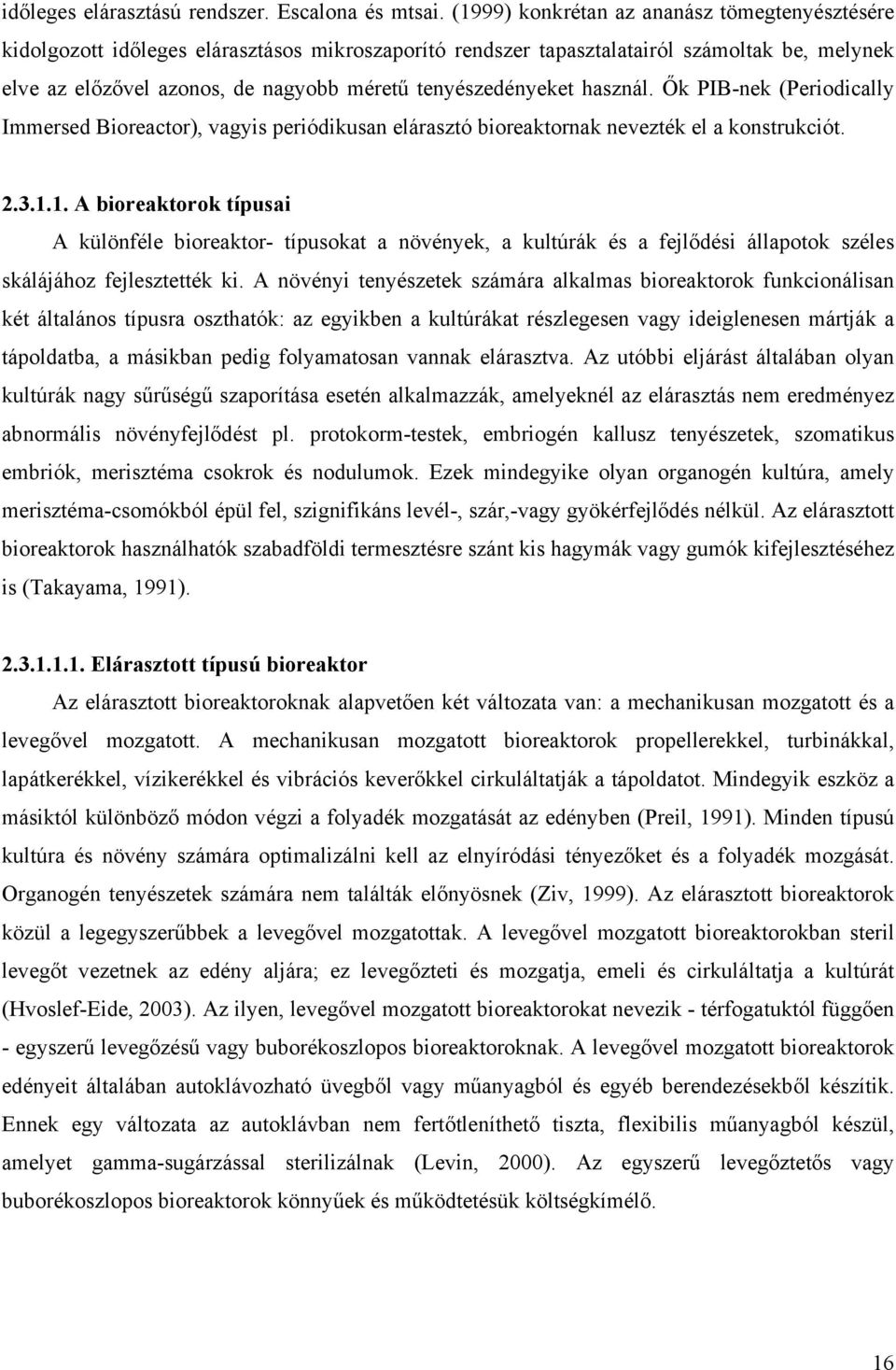 tenyészedényeket használ. Ők PIB-nek (Periodically Immersed Bioreactor), vagyis periódikusan elárasztó bioreaktornak nevezték el a konstrukciót. 2.3.1.