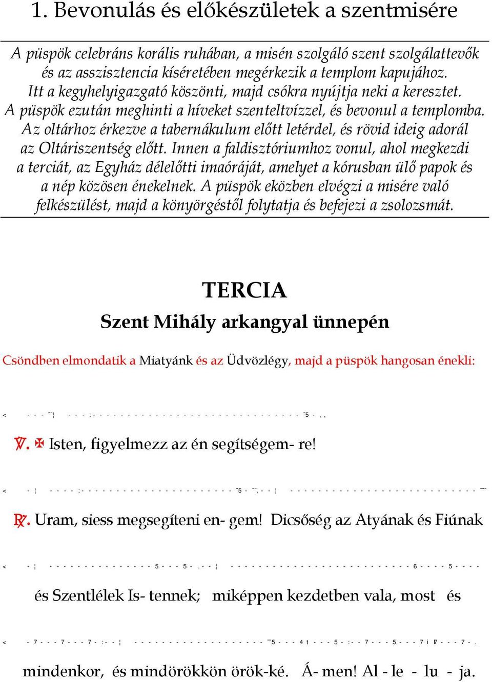 Az oltárhoz érkezve a tabernákulum előtt letérdel, és rövid ideig adorál az Oltáriszentség előtt.
