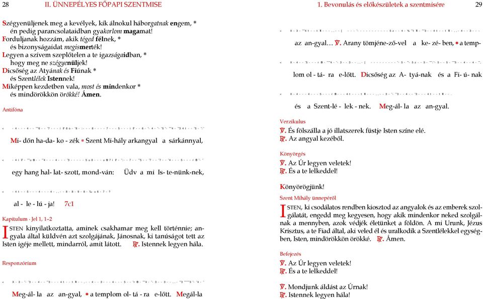 Dicsőség az Atyának és Fiúnak * és Szentlélek Istennek! Miképpen kezdetben vala, most és mindenkor * és mindörökkön örökké! Ámen.