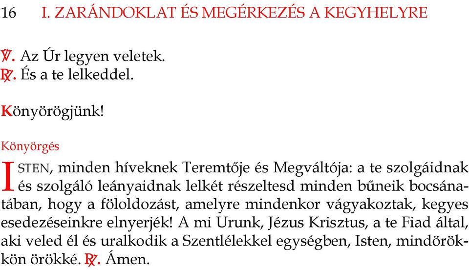 minden bűneik bocsánatában, hogy a föloldozást, amelyre mindenkor vágyakoztak, kegyes esedezéseinkre elnyerjék!