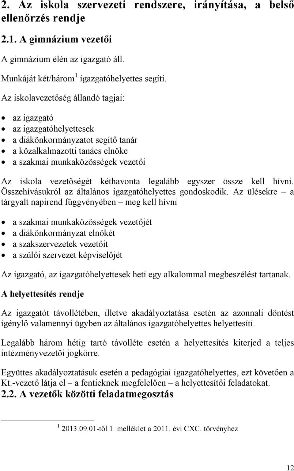kéthavonta legalább egyszer össze kell hívni. Összehívásukról az általános igazgatóhelyettes gondoskodik.