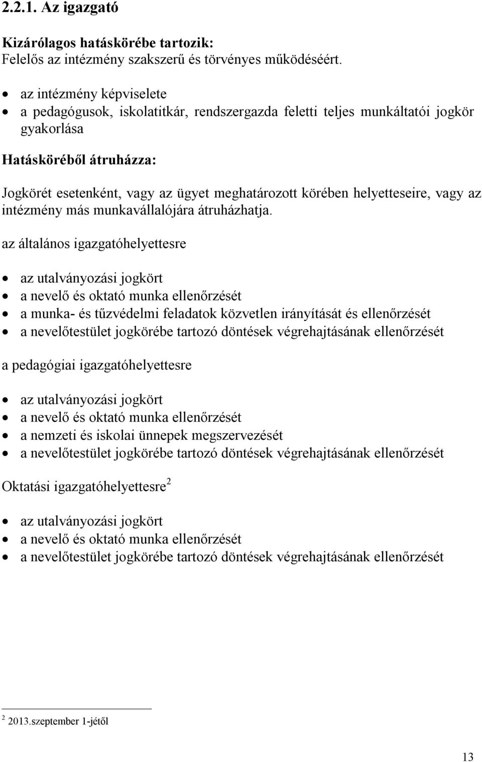 helyetteseire, vagy az intézmény más munkavállalójára átruházhatja.