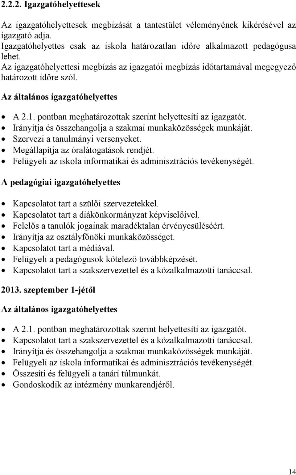 Irányítja és összehangolja a szakmai munkaközösségek munkáját. Szervezi a tanulmányi versenyeket. Megállapítja az óralátogatások rendjét.