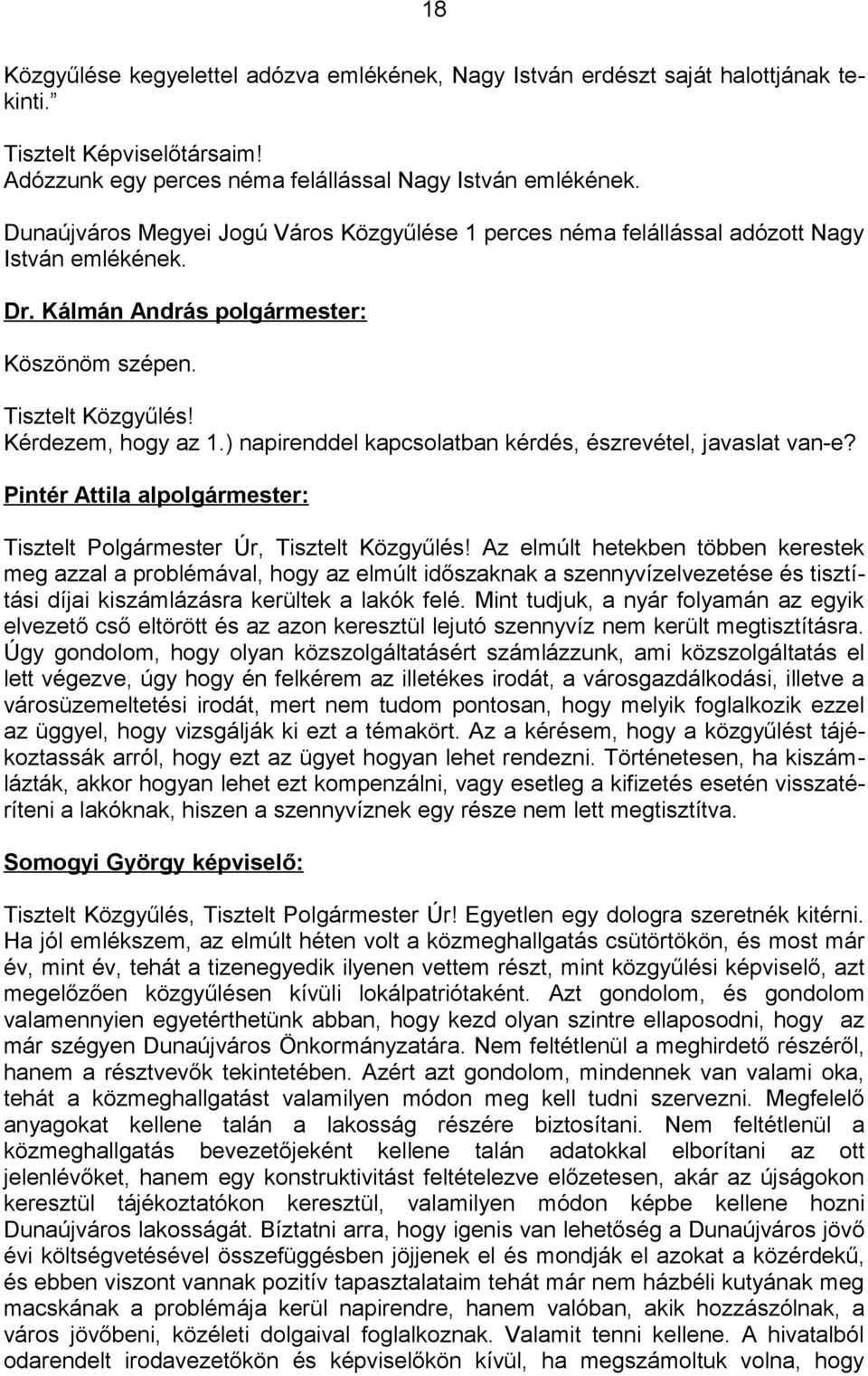 ) napirenddel kapcsolatban kérdés, észrevétel, javaslat van-e? Tisztelt Polgármester Úr, Tisztelt Közgyűlés!