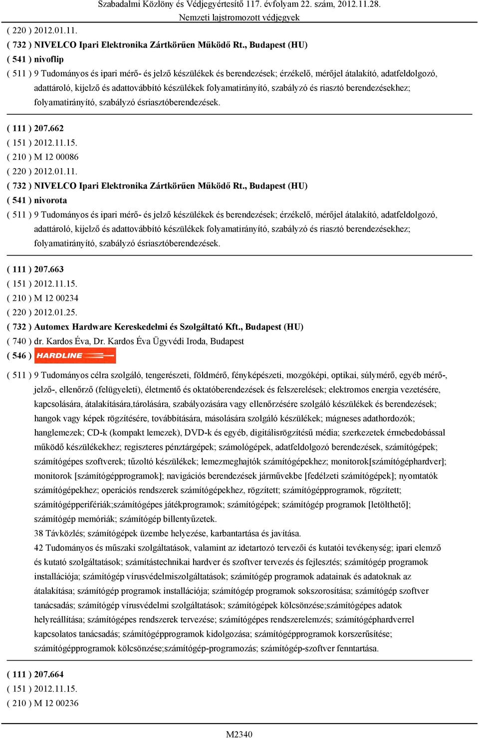 folyamatirányító, szabályzó és riasztó berendezésekhez; folyamatirányító, szabályzó ésriasztóberendezések. ( 111 ) 207.