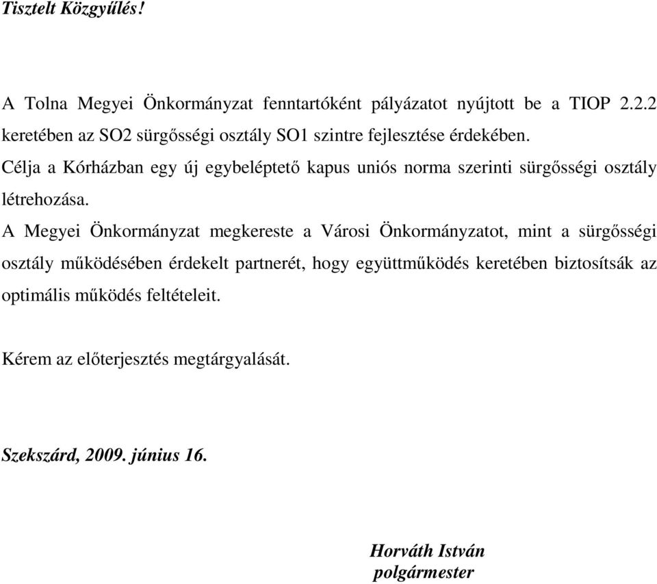 Célja a Kórházban egy új egybeléptetı kapus uniós norma szerinti sürgısségi osztály létrehozása.