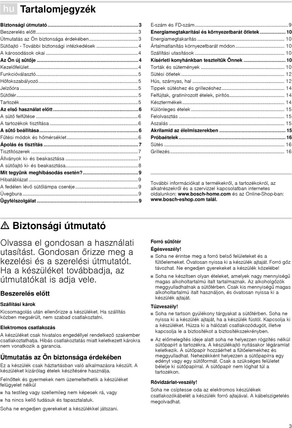 ..6 A sütő beállítása...6 Fűtési módok és hmérséklet...6 Ápolás és tisztítás...7 Tisztítószerek...7 Állványok kiа és beakasztása...7 A sütajtó kiа és beakasztása...8 Mit tegyünk meghibásodás esetén?