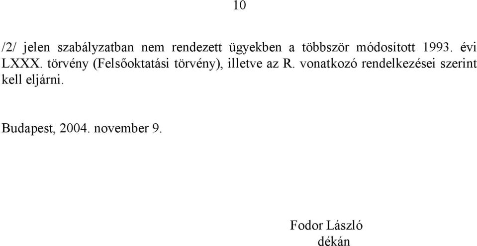 törvény (Felsőoktatási törvény), illetve az R.
