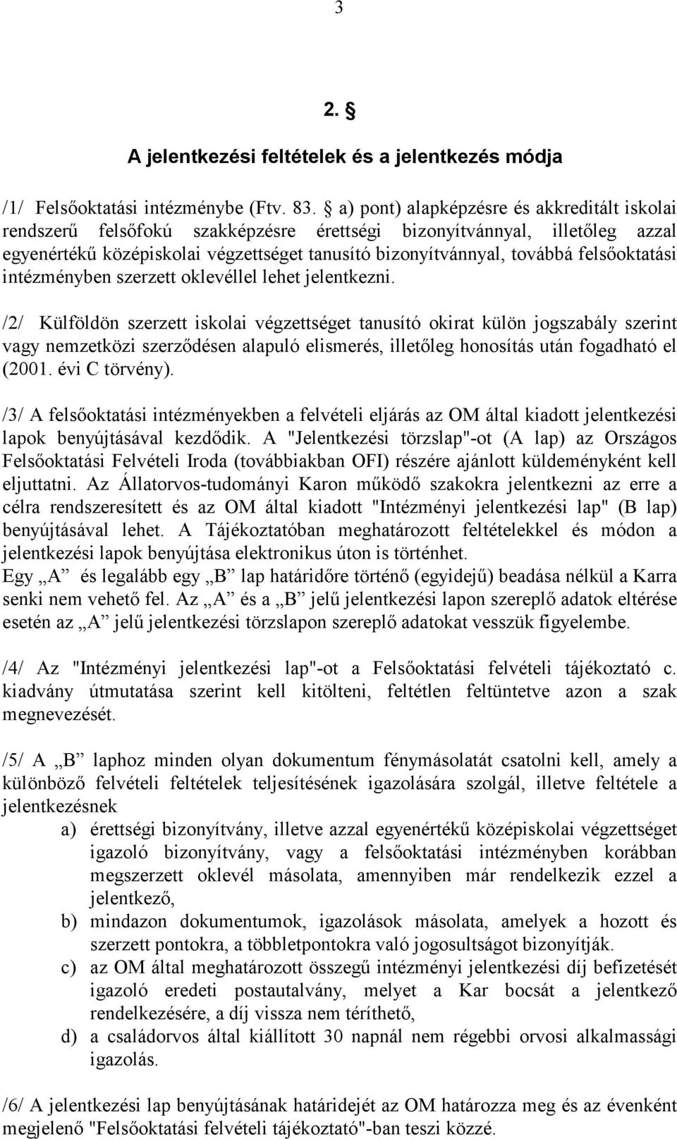felsőoktatási intézményben szerzett oklevéllel lehet jelentkezni.
