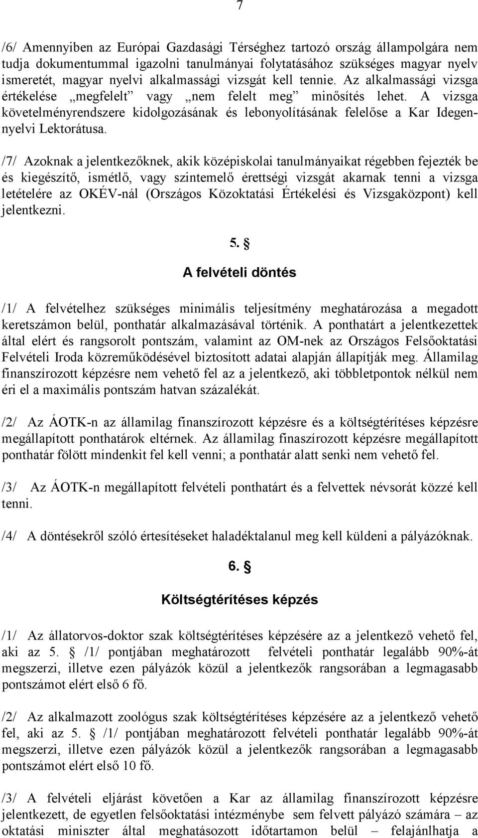 A vizsga követelményrendszere kidolgozásának és lebonyolításának felelőse a Kar Idegennyelvi Lektorátusa.
