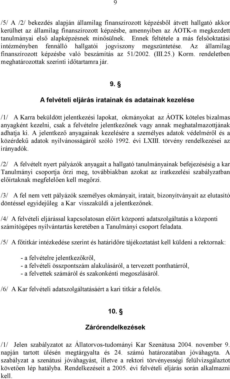 rendeletben meghatározottak szerinti időtartamra jár. 9.