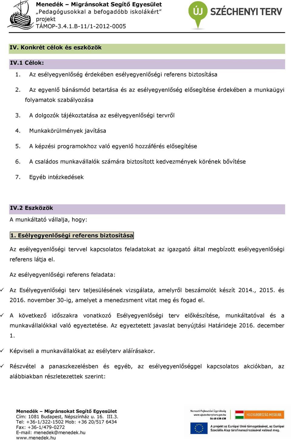 A képzési programokhoz való egyenlő hozzáférés elősegítése 6. A családos munkavállalók számára biztosított kedvezmények körének bővítése 7. Egyéb intézkedések IV.