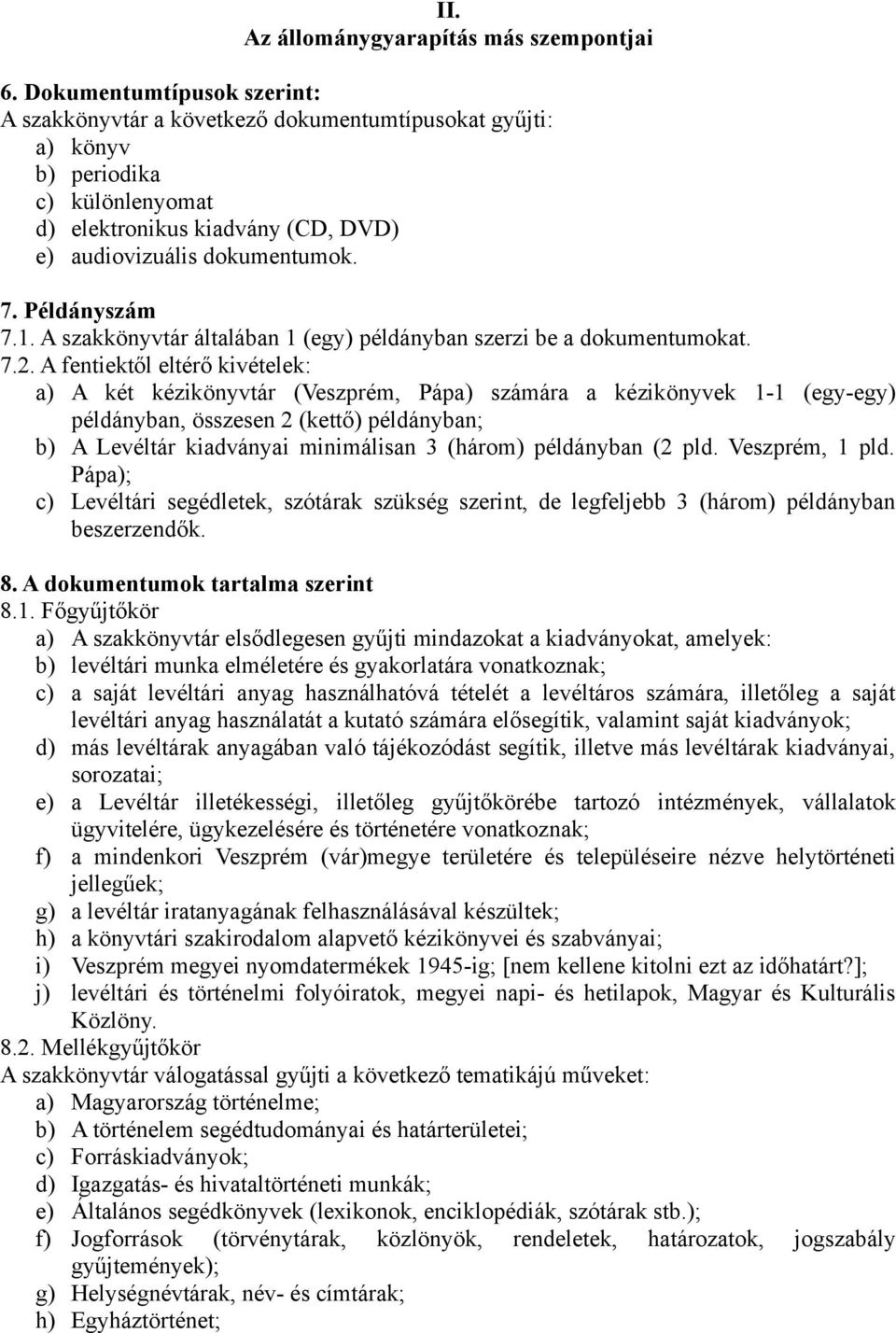 Példányszám 7.1. A szakkönyvtár általában 1 (egy) példányban szerzi be a dokumentumokat. 7.2.