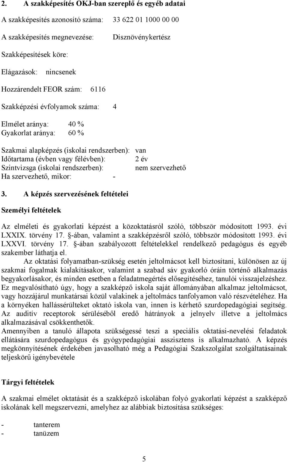 Szintvizsga (iskolai rendszerben): nem szervezhető Ha szervezhető, mikor: 3.