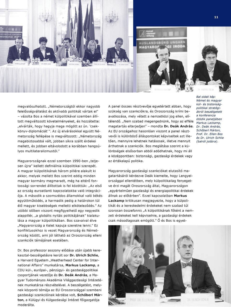 maga mögött az ún. csekkönyv-diplomáciát.
