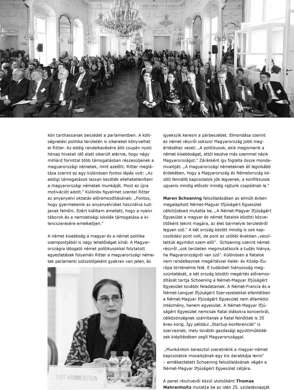 Ritter meglátása szerint ez egy különösen fontos lépés volt: Az eddigi támogatások lassan kezdték ellehetetleníteni a magyarországi németek munkáját. Most ez újra motivációt adott.