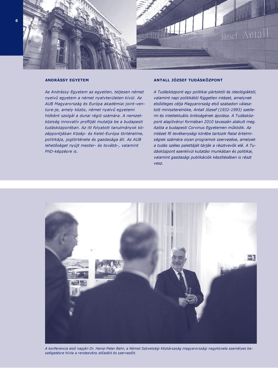 A nemzetköziség innovatív profilját mutatja be a budapesti tudásközpontban. Az itt folyatott tanulmányok középpontjában Közép- és Kelet-Európa történelme, politikája, jogtörténete és gazdasága áll.