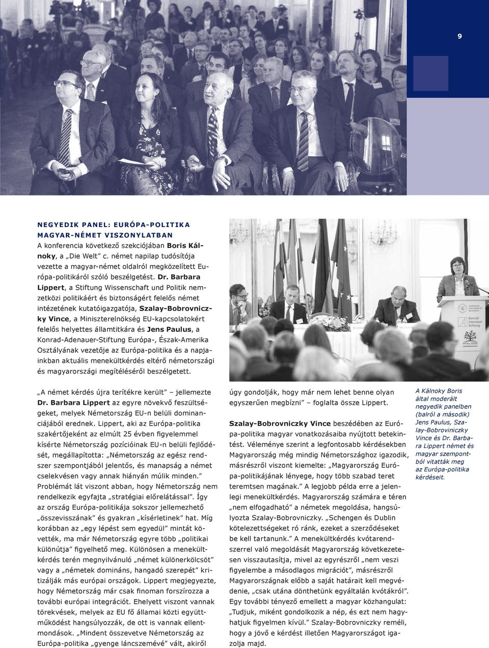Barbara Lippert, a Stiftung Wissenschaft und Politik nemzetközi politikáért és biztonságért felelős német intézetének kutatóigazgatója, Szalay-Bobrovniczky Vince, a Miniszterelnökség