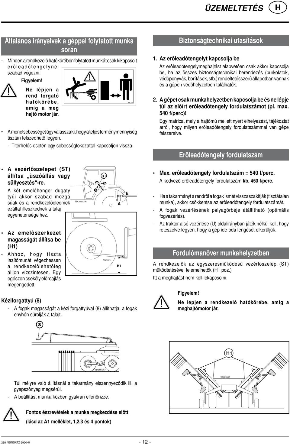 - Tlterhelés esetén egy sebességfokozattal kapcsoljon vissza. A vezérlôszelepet (ST) állítsa ùszóállás vagy süllyesztés -re.