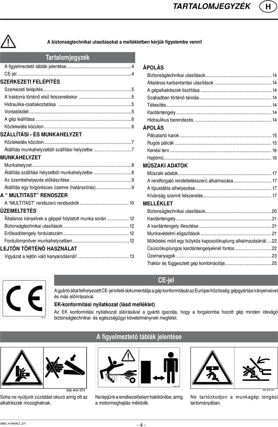 ..7 Átállítás munkahelyzetbôl szállítási helyzetbe...7 Munkahelyzet Munkahelyzet...8 Åtállítás szállítási helyzetbôl munkahelyzetbe...8 Az üzembehelyezés elôkészítése.