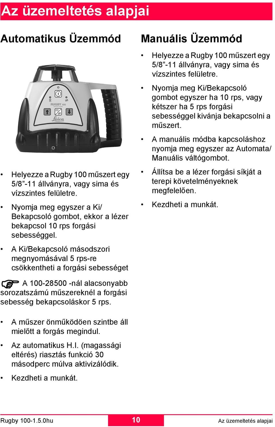 A Ki/Bekapcsoló másodszori megnyomásával 5 rps-re csökkentheti a forgási sebességet A 100-28500 -nál alacsonyabb sorozatszámú műszereknél a forgási sebesség bekapcsoláskor 5 rps.