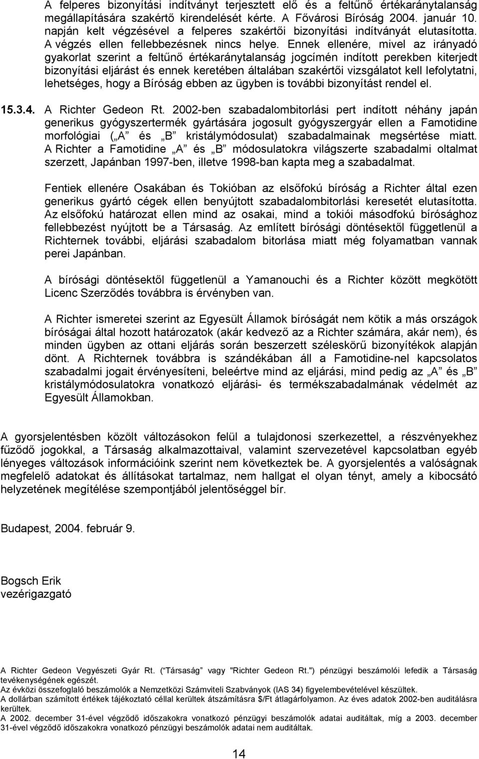 Ennek ellenére, mivel az irányadó gyakorlat szerint a feltűnő értékaránytalanság jogcímén indított perekben kiterjedt bizonyítási eljárást és ennek keretében általában szakértői vizsgálatot kell