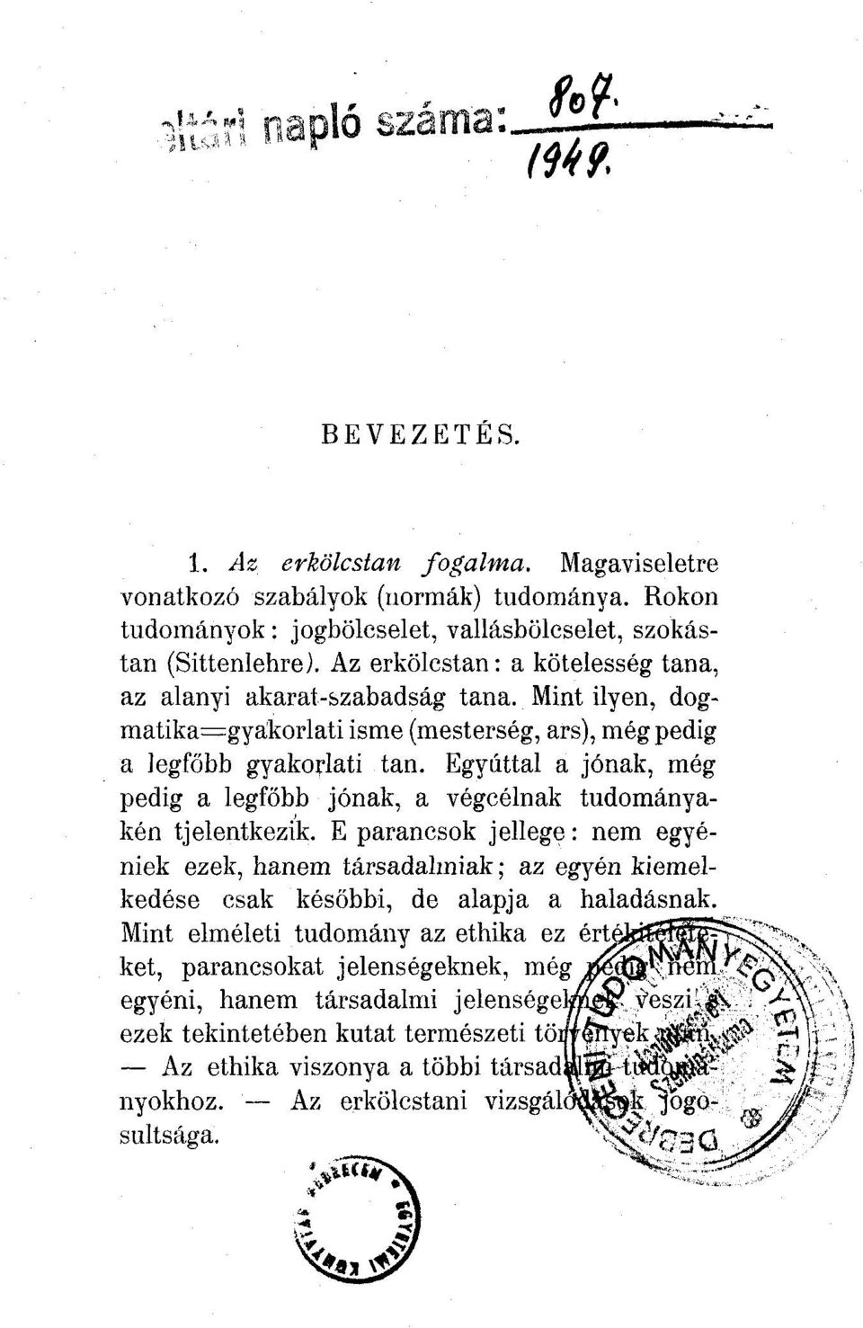 Egyúttal a jónak, még pedig a legfőbb jónak, a végcélnak tudományakén tjelentkezik.